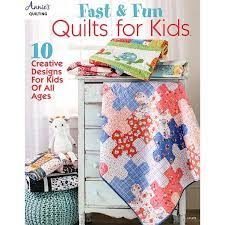 Fast and Fun Quilts for Kids